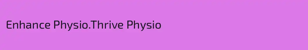 Enhance Physio.Thrive Physio